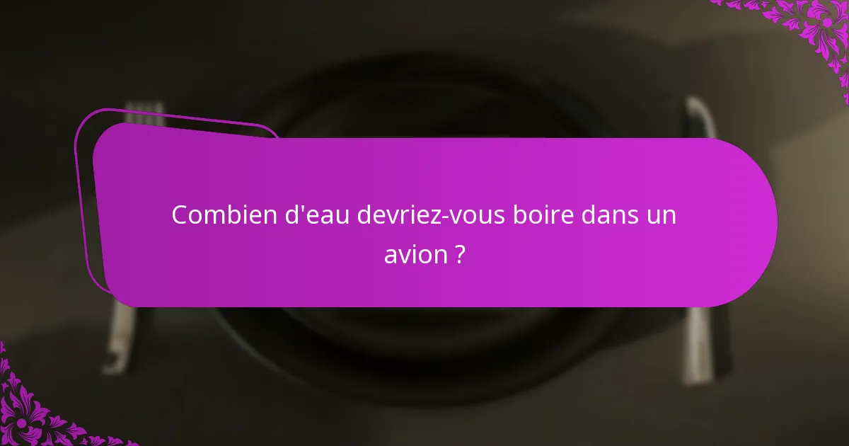 Combien d'eau devriez-vous boire dans un avion ?