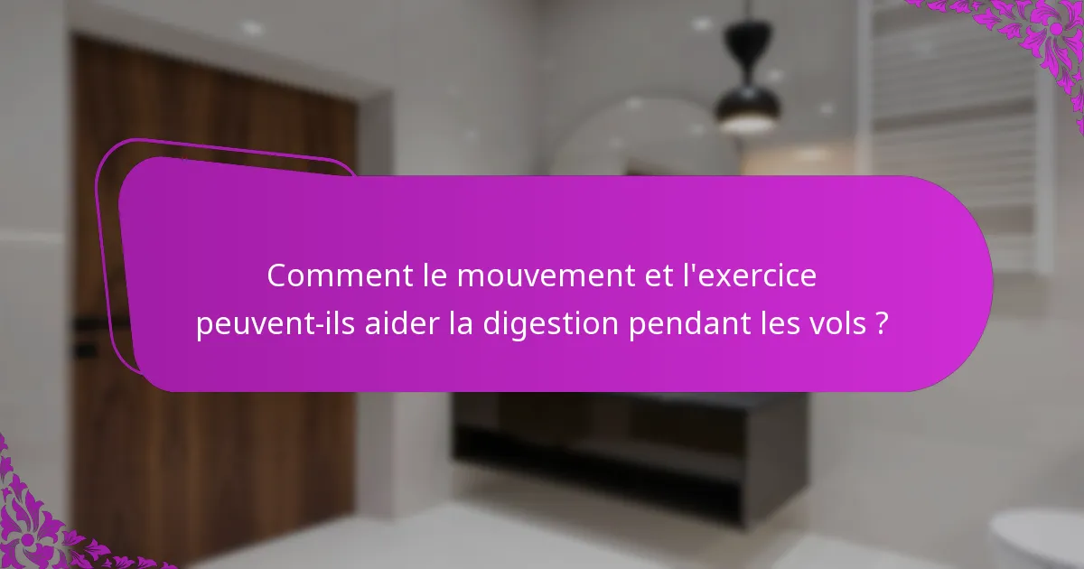 Comment le mouvement et l'exercice peuvent-ils aider la digestion pendant les vols ?