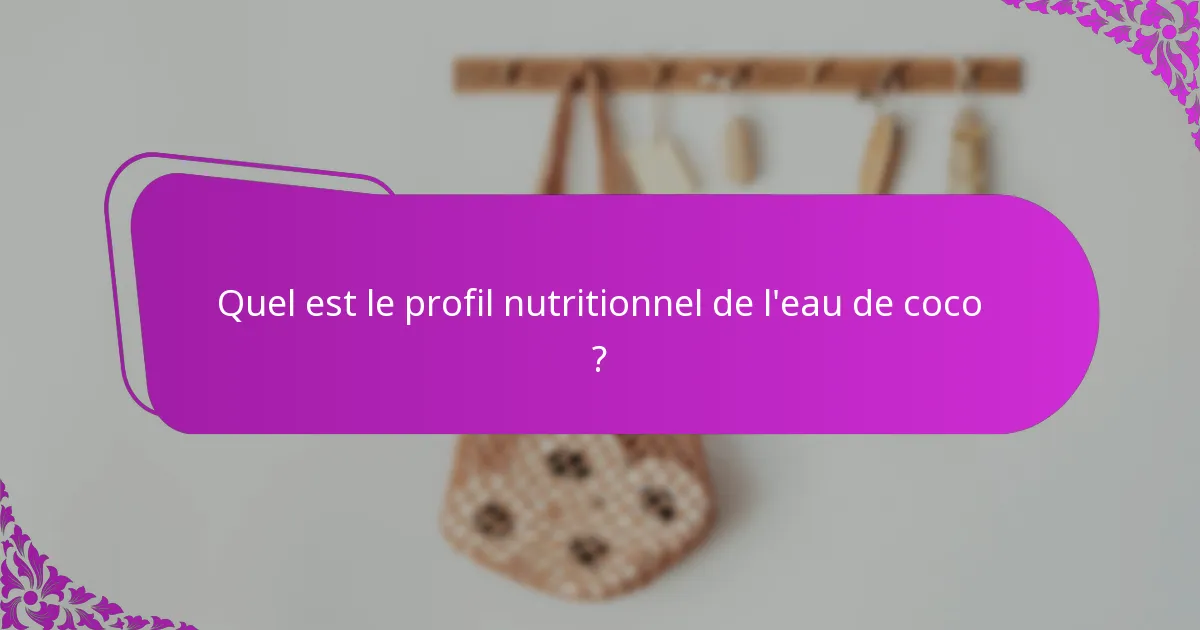 Quel est le profil nutritionnel de l'eau de coco ?
