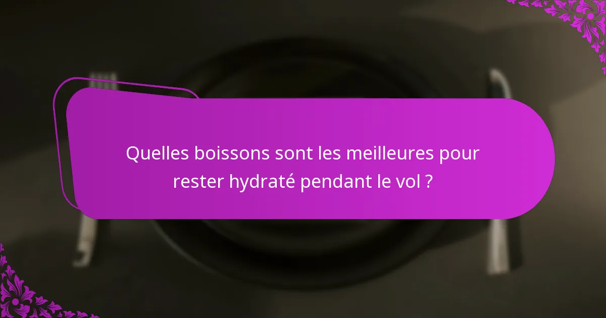 Quelles boissons sont les meilleures pour rester hydraté pendant le vol ?