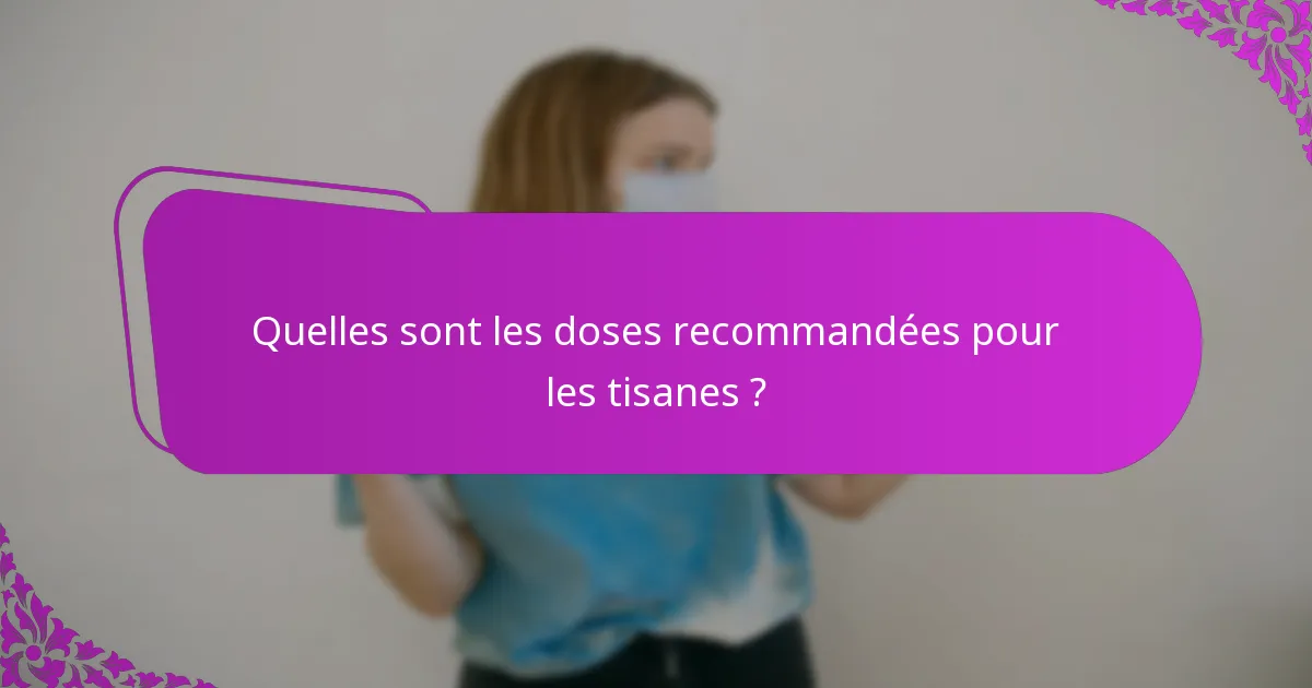 Quelles sont les doses recommandées pour les tisanes ?