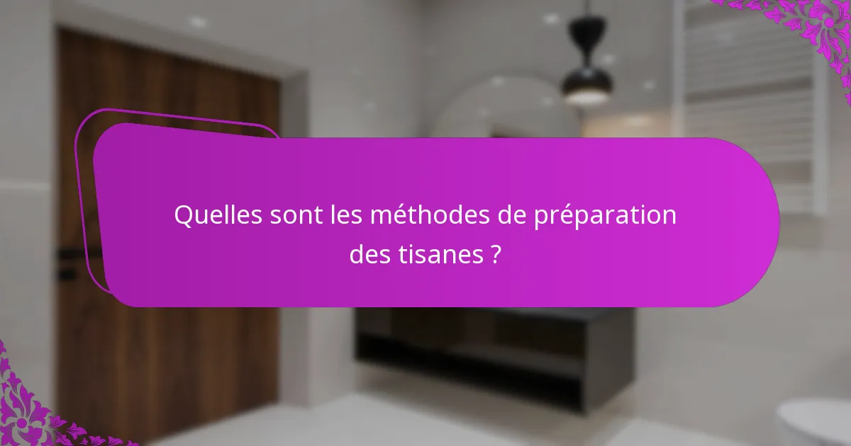Quelles sont les méthodes de préparation des tisanes ?