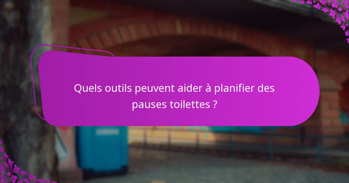 Quels outils peuvent aider à planifier des pauses toilettes ?
