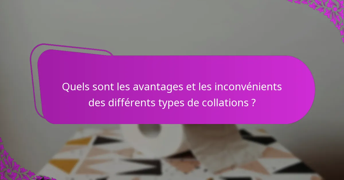 Quels sont les avantages et les inconvénients des différents types de collations ?