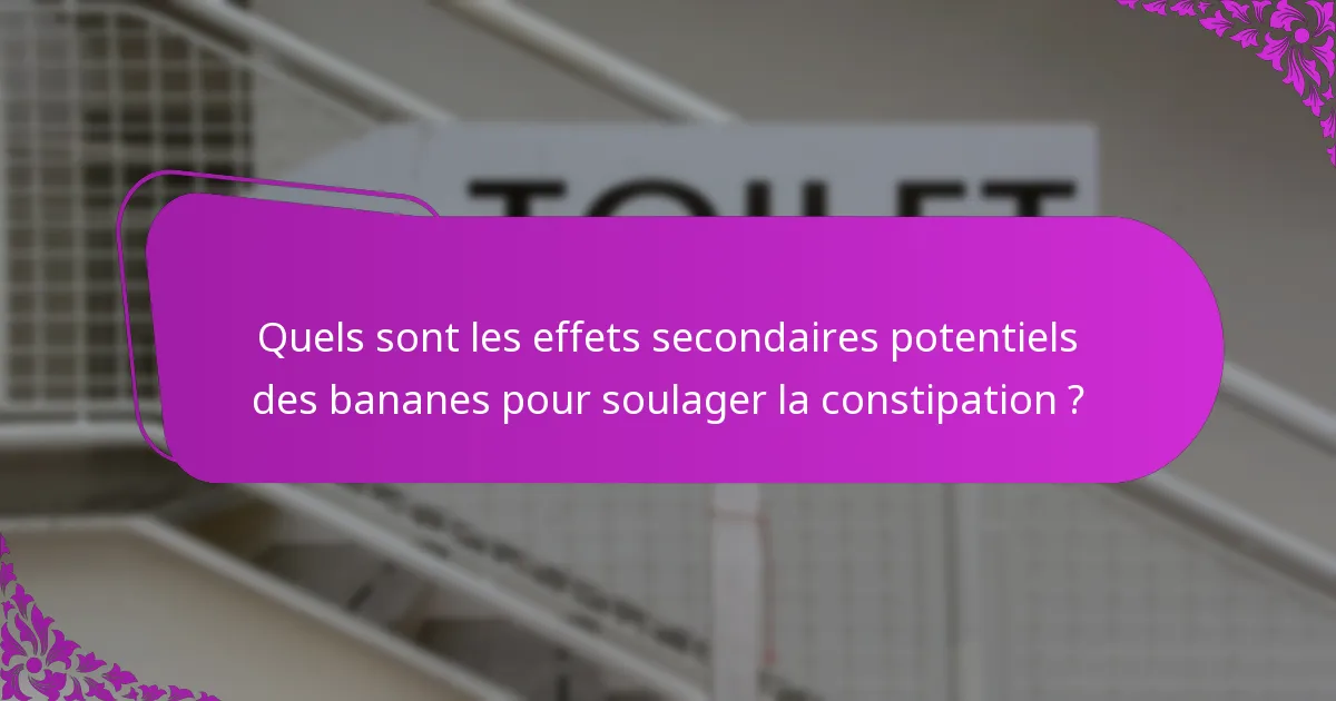 Quels sont les effets secondaires potentiels des bananes pour soulager la constipation ?