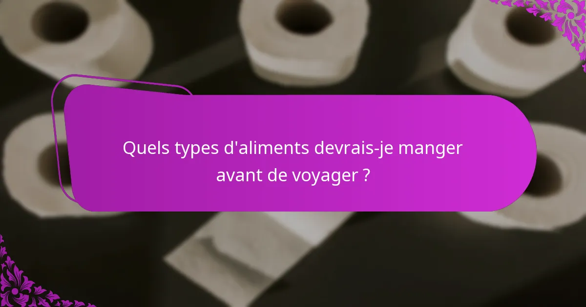 Quels types d'aliments devrais-je manger avant de voyager ?